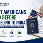 What Americans need before traveling to India featured image showing a U.S. passport, travel checklist, medical documents, and India travel for medical treatment.